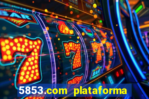 5853.com plataforma de jogos